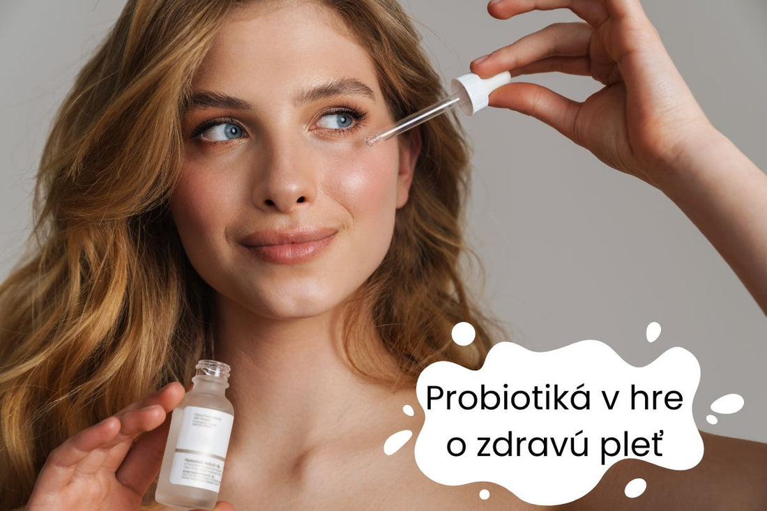 Aký význam majú probiotiká v starostlivosti o pleť?